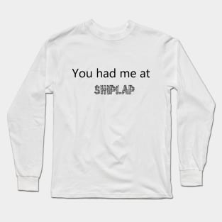 You had me at shiplap Long Sleeve T-Shirt